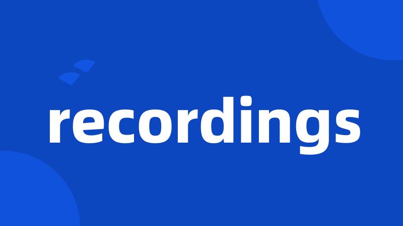 recordings