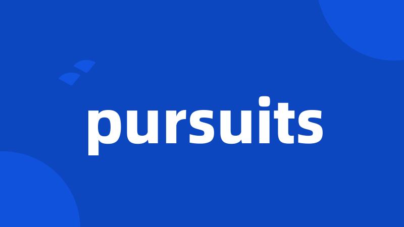 pursuits