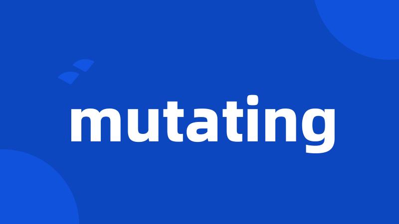 mutating