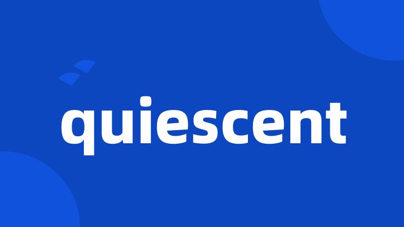 quiescent