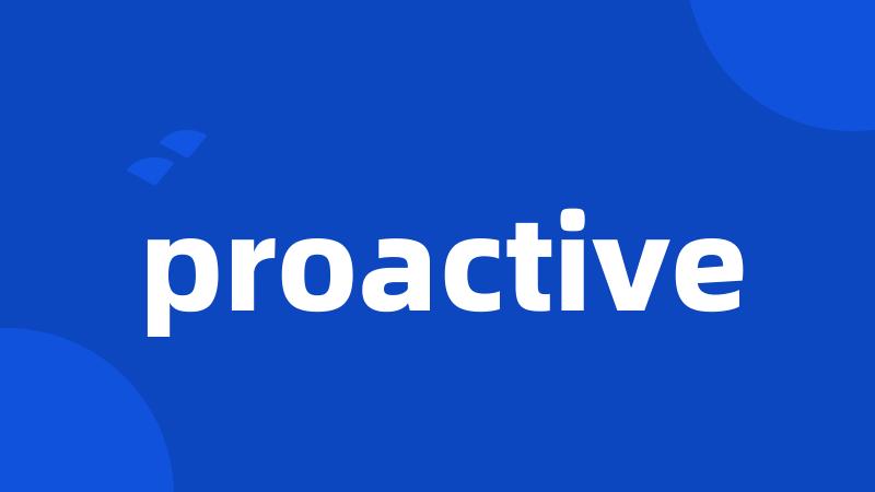 proactive