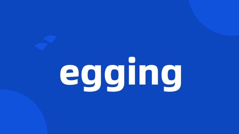 egging