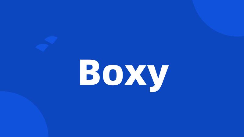 Boxy