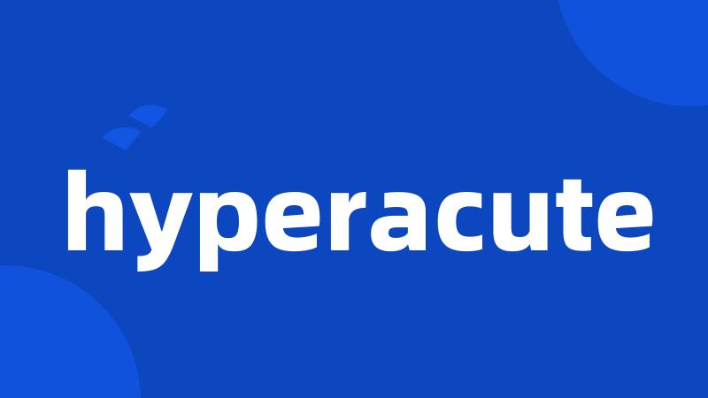 hyperacute