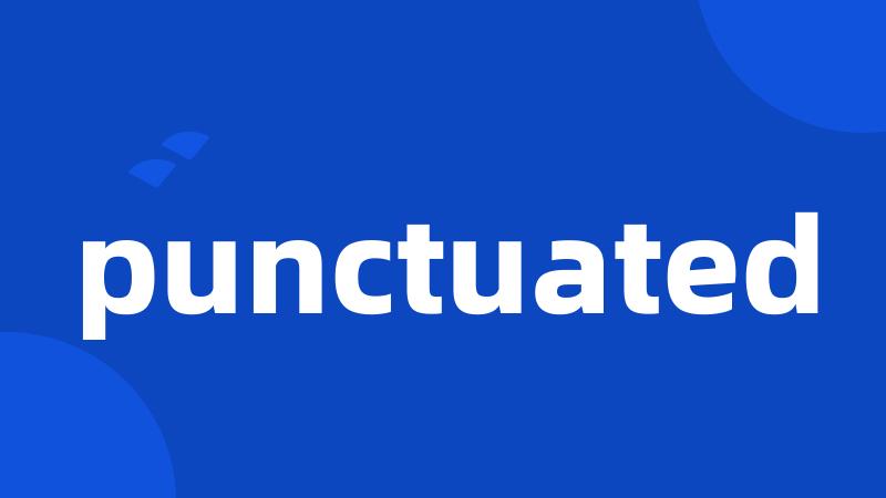 punctuated