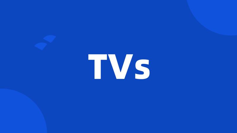 TVs