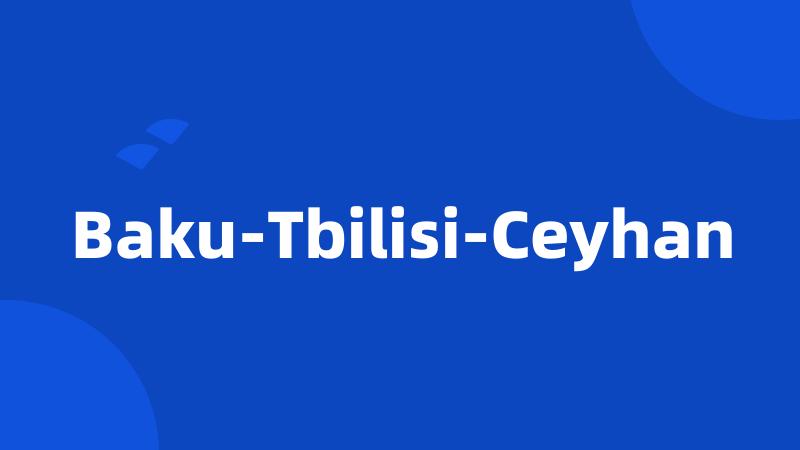 Baku-Tbilisi-Ceyhan