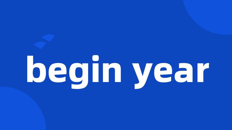 begin year