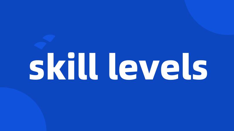 skill levels