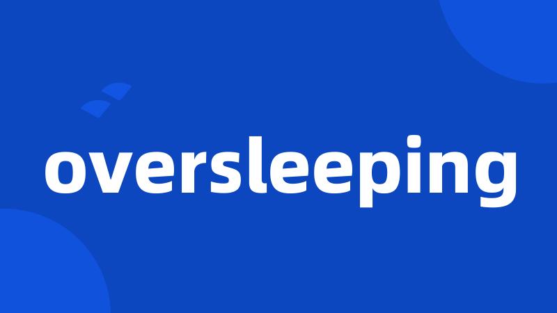 oversleeping