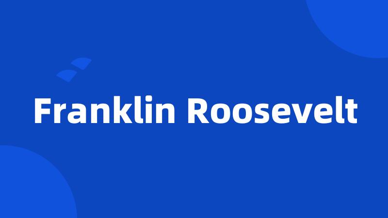 Franklin Roosevelt