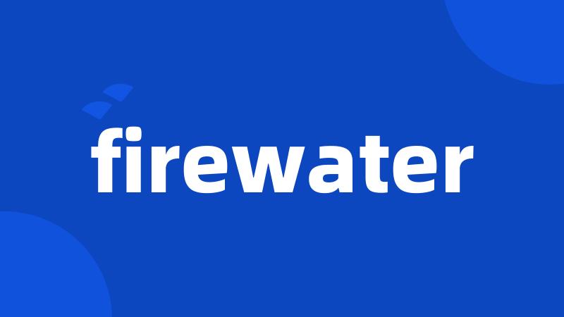 firewater