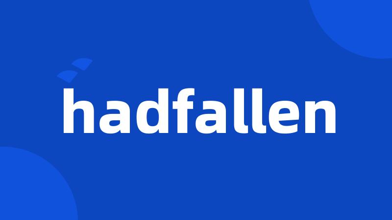 hadfallen