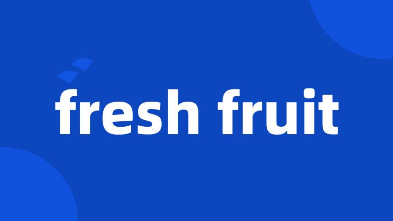 fresh fruit