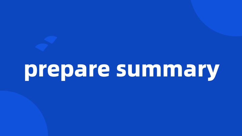 prepare summary