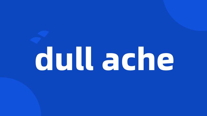 dull ache