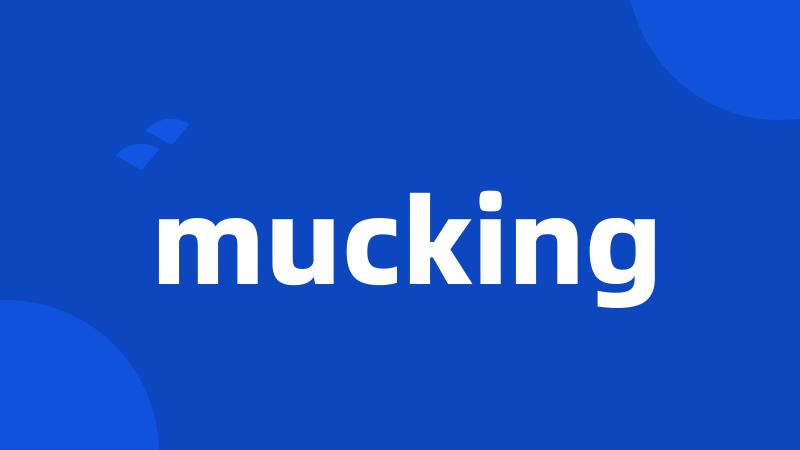 mucking