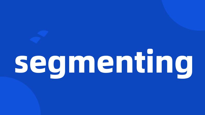 segmenting