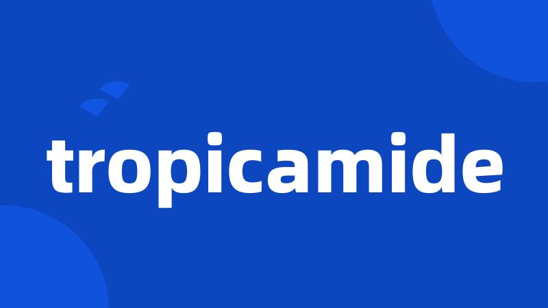 tropicamide