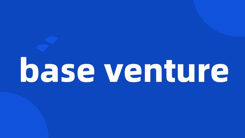 base venture