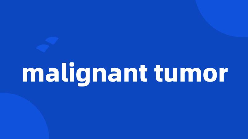 malignant tumor