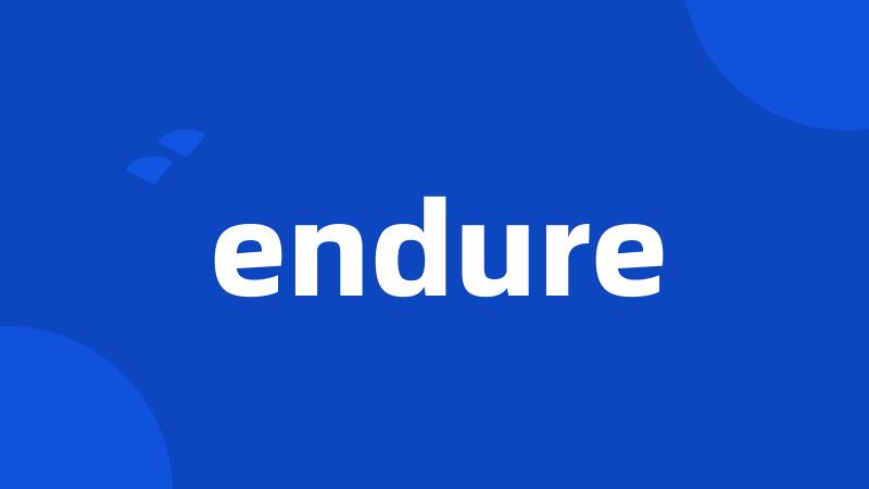 endure