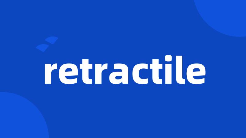 retractile