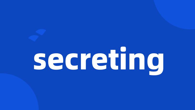 secreting