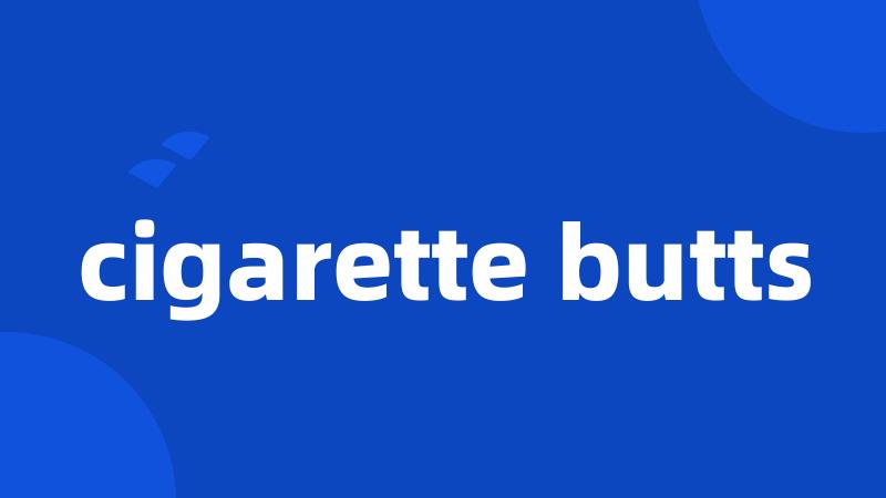 cigarette butts