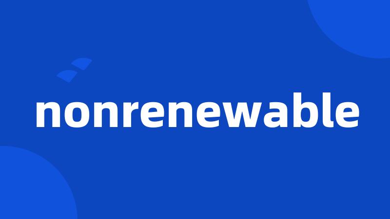 nonrenewable