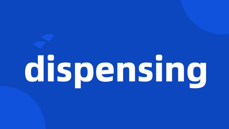 dispensing