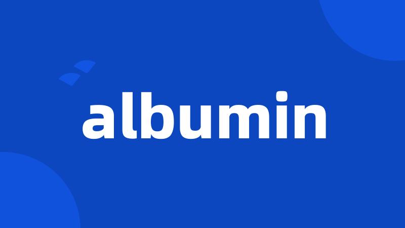 albumin