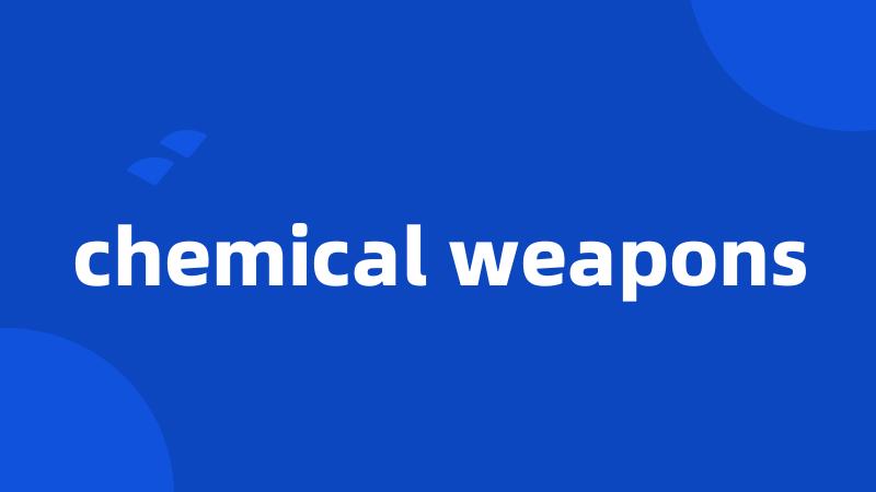 chemical weapons