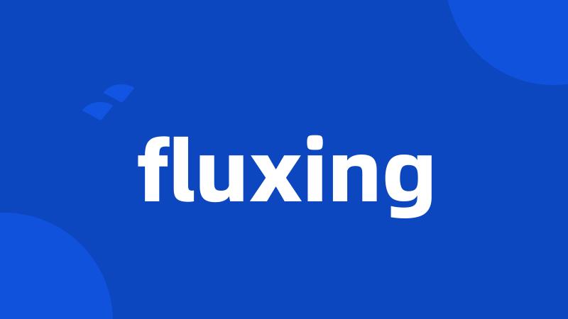 fluxing