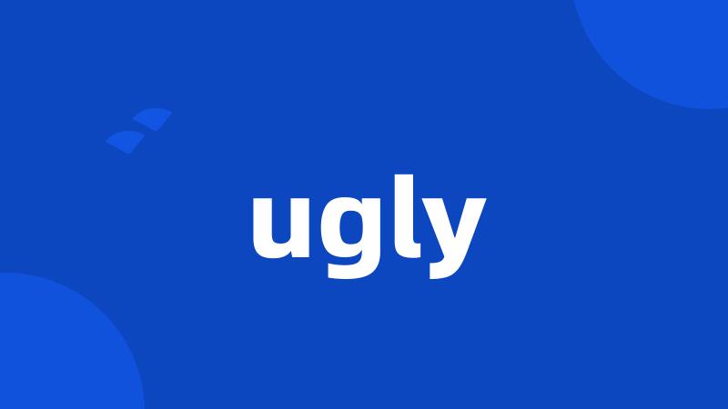 ugly