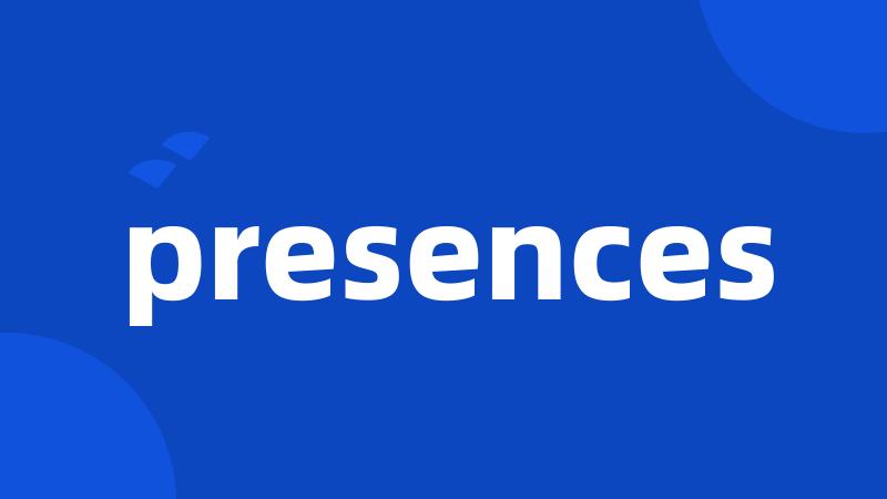 presences