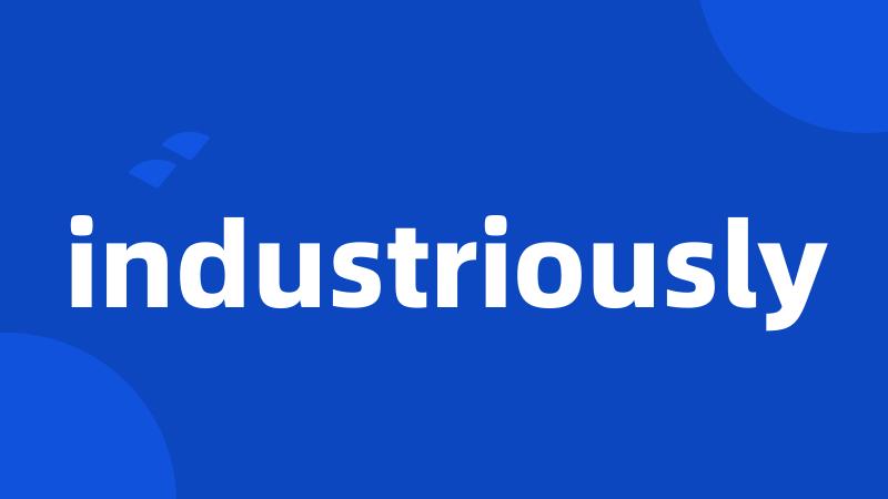 industriously