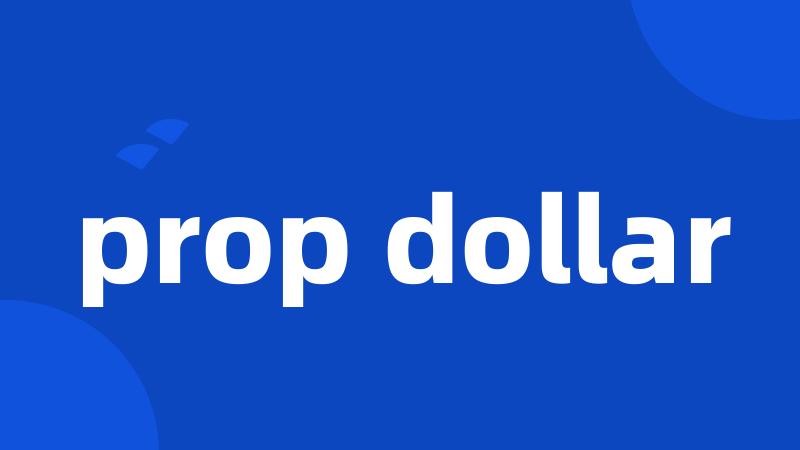 prop dollar