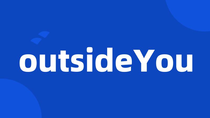 outsideYou