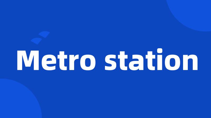 Metro station