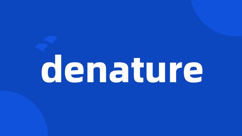 denature