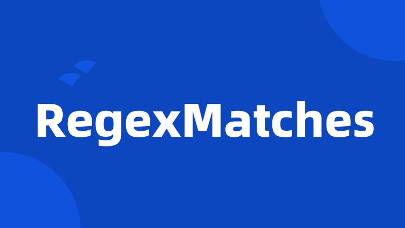 RegexMatches