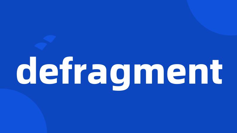 defragment