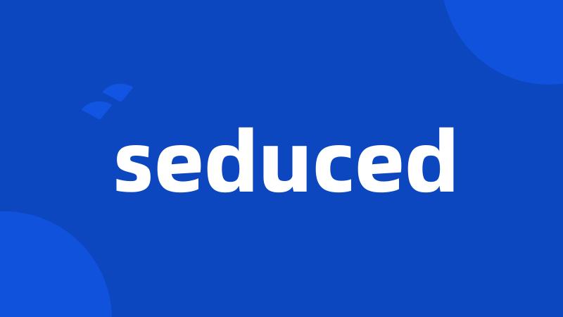 seduced