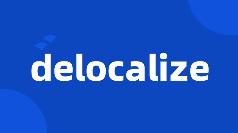 delocalize