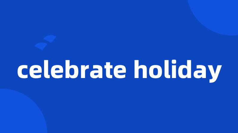 celebrate holiday