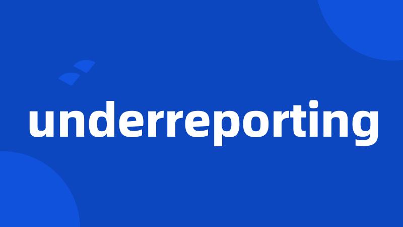 underreporting