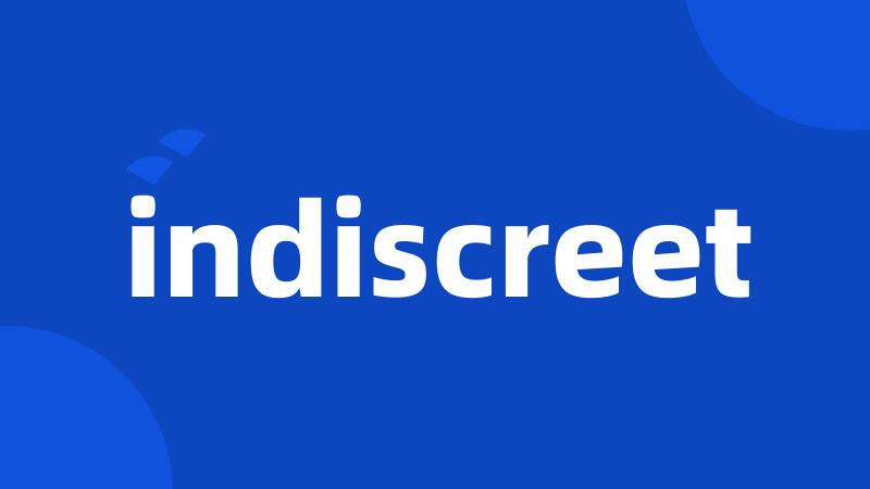 indiscreet