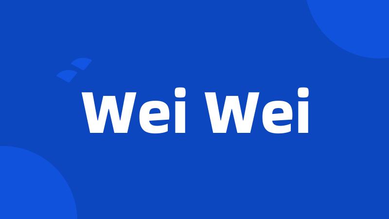 Wei Wei