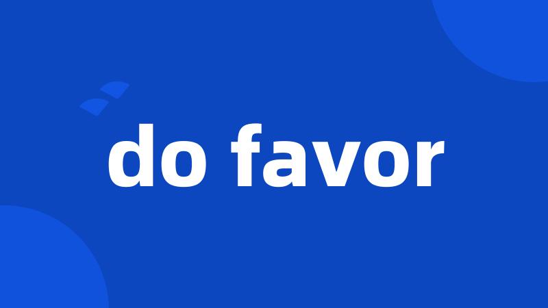 do favor